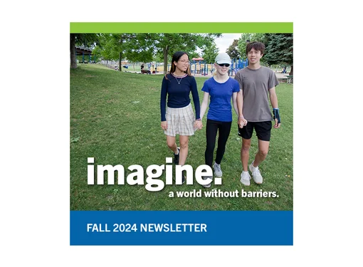 Three middle-school-aged friends holding hands and walking at the park. On the bottom, it says "Imagine a world without barriers," and below that, it says "Fall 2024 Newsletter."